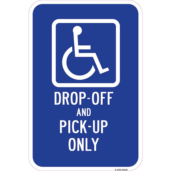 Signmission Handicap Drop-Off And Pick-Up Only Sign, Heavy-Gauge Aluminum, 12" x 18", A-1218-25245 A-1218-25245 - main